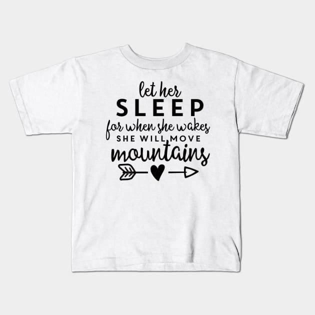 Let Her Sleep For When She Wakes She Will Move Mountains Kids T-Shirt by JakeRhodes